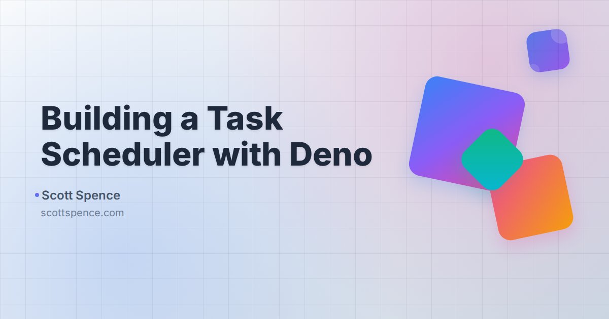 Building a Task Scheduler with Deno - Scott Spence