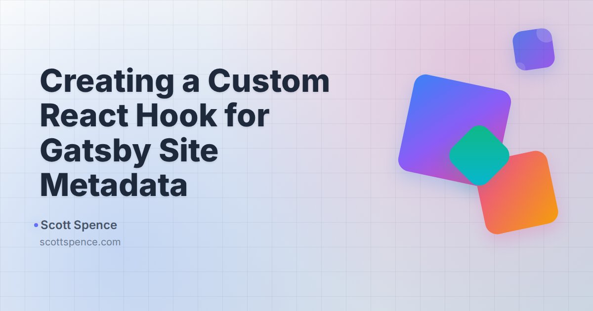 Creating a Custom React Hook for Gatsby Site Metadata - Scott Spence