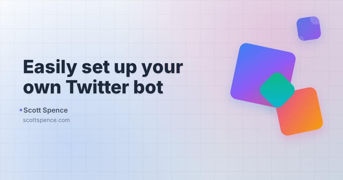 Easily set up your own Twitter bot - Scott Spence
