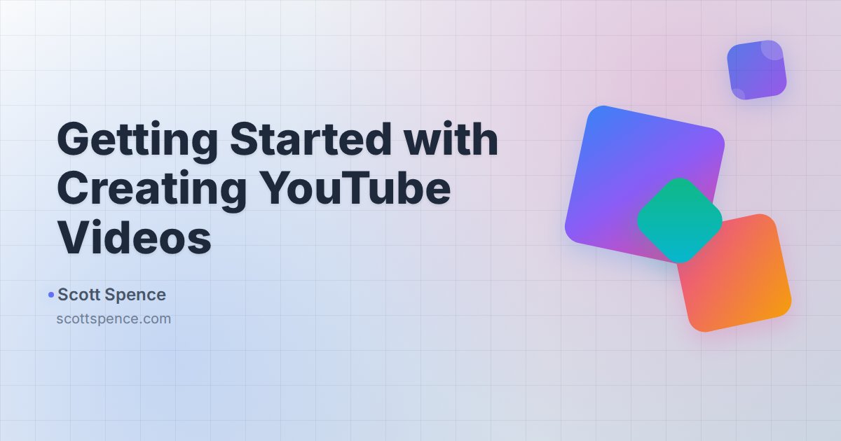 Getting Started with Creating YouTube Videos - Scott Spence