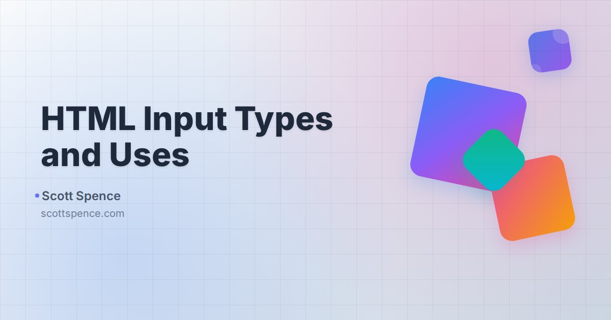 HTML Input Types and Uses - Scott Spence