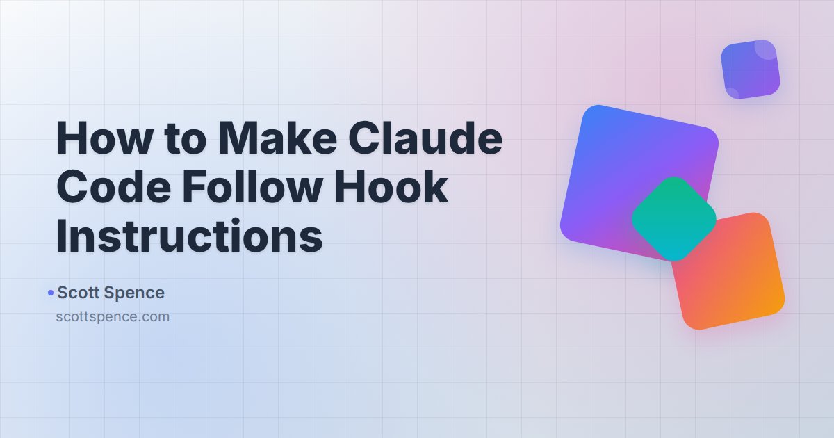 How to Make Claude Code Follow Hook Instructions - Scott Spence