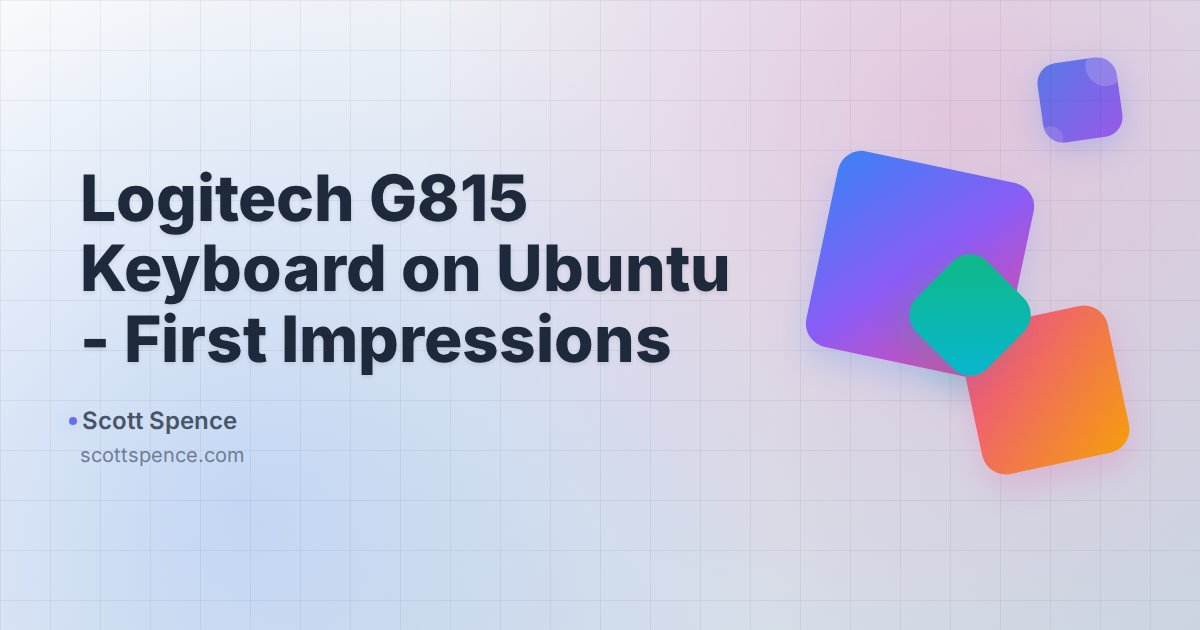 Logitech G815 Keyboard on Ubuntu - First Impressions - Scott Spence