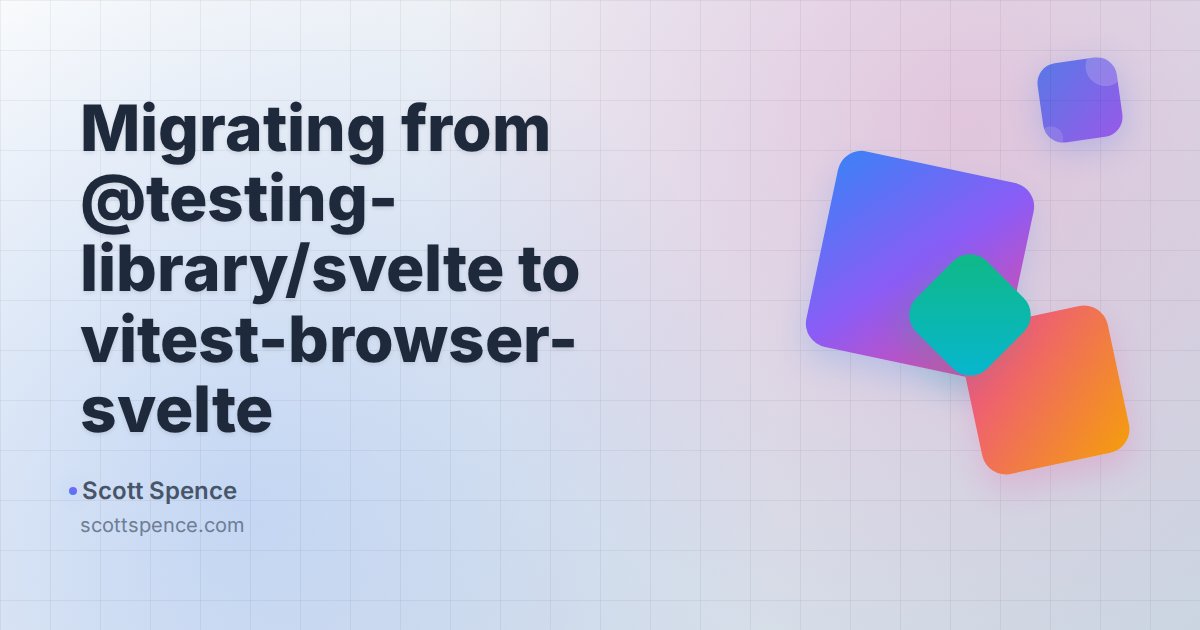 Migrating from @testing-library/svelte to vitest-browser-svelte - Scott ...