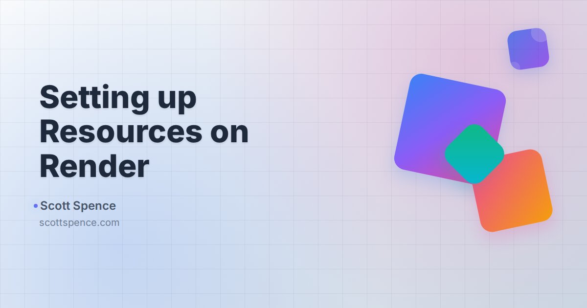Setting up Resources on Render - Scott Spence