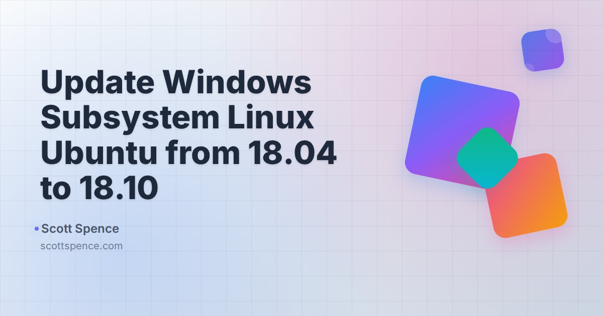 Update Windows Subsystem Linux Ubuntu from 18.04 to 18.10 - Scott Spence